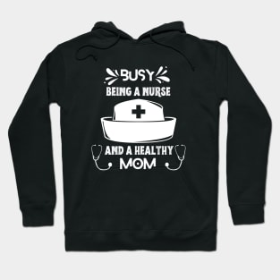 Busy Being A Nurse And A Healthy Mom Hoodie